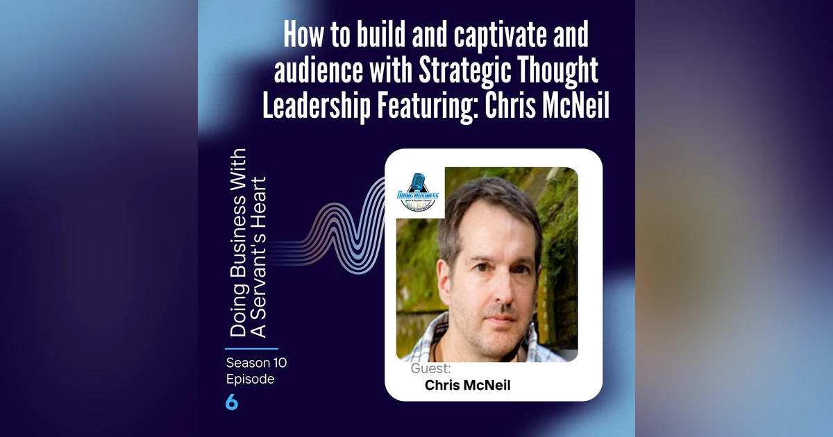 How to build and captivate and audience with Strategic Thought Leadership Featuring: Chris McNeil