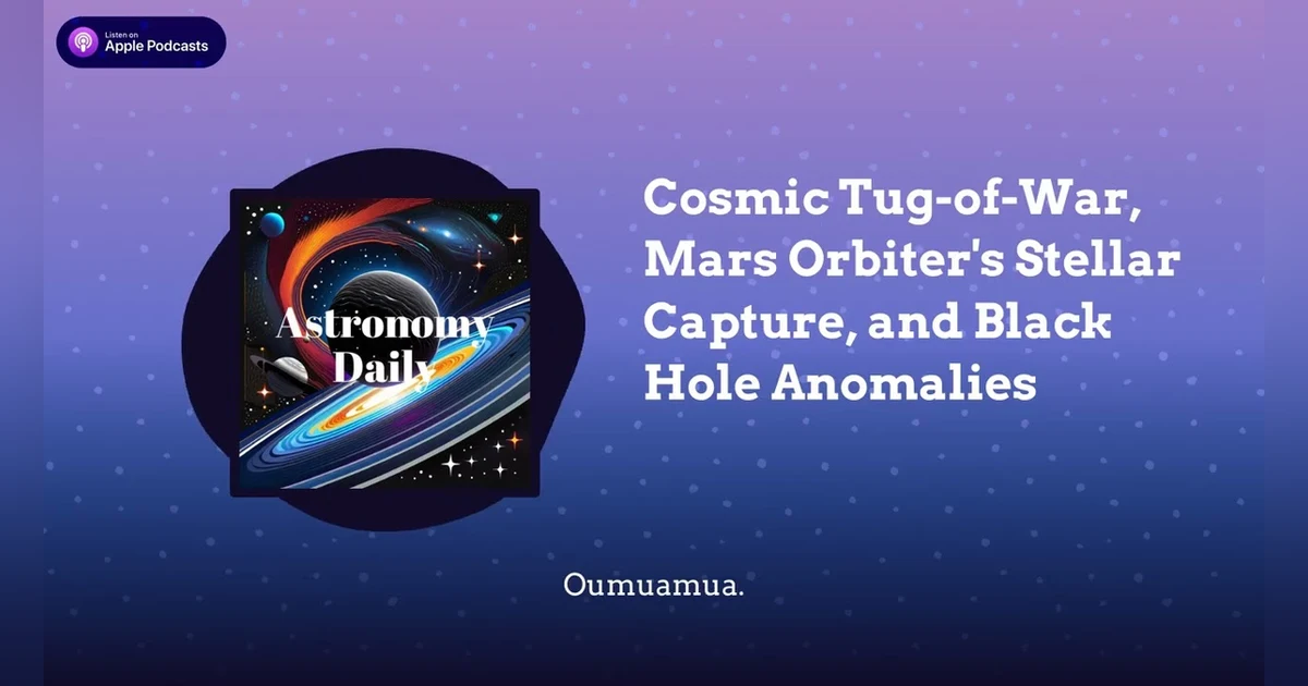 Cosmic Tug-of-War, Mars Orbiter’s Stellar Capture, and Black Hole Anomalies