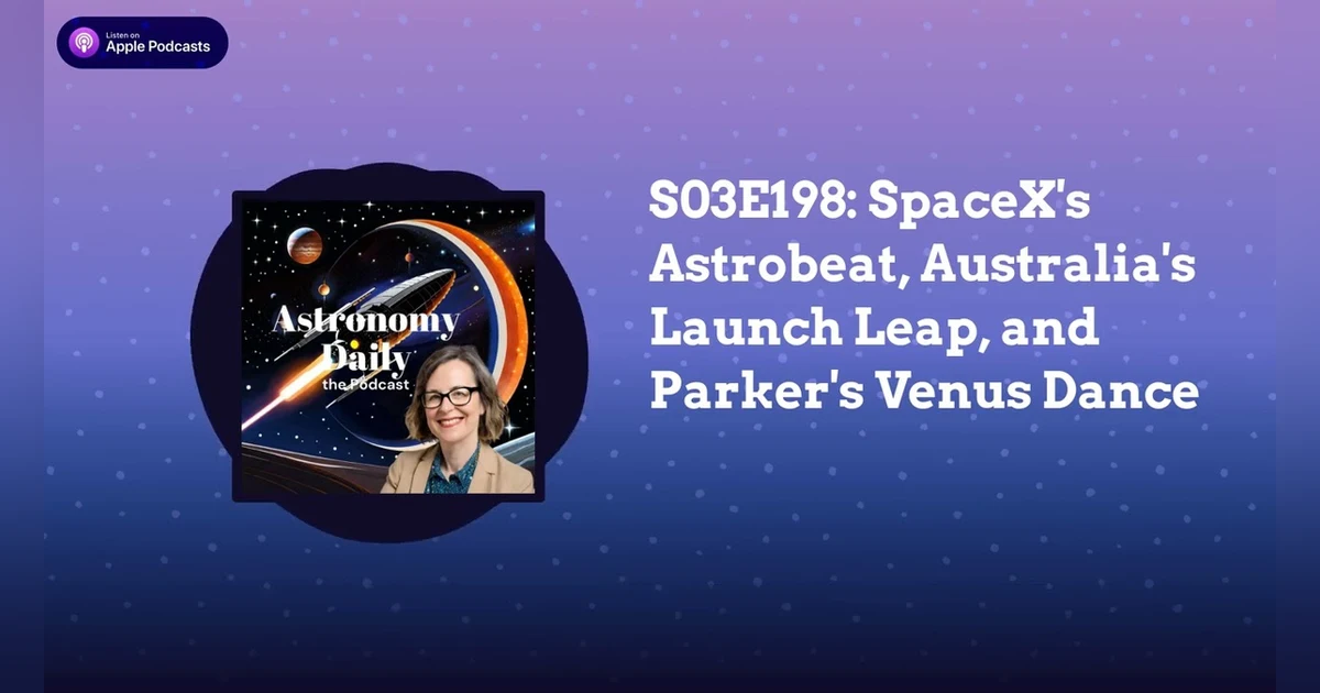 S03E198: SpaceX’s Astrobeat, Australia’s Launch Leap, and Parker’s Venus Dance