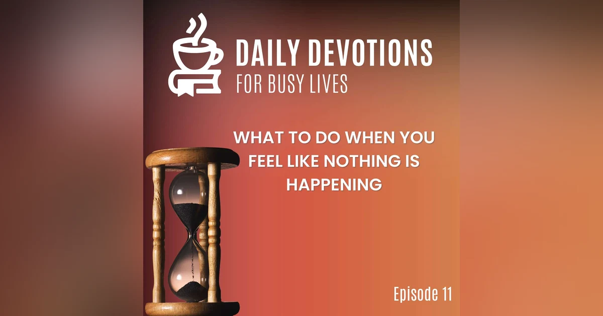 What to Do When You Feel Like Nothing Is Happening