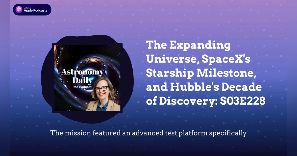 The Expanding Universe, SpaceX’s Starship Milestone, and Hubble’s Decade of Discovery: S03E228