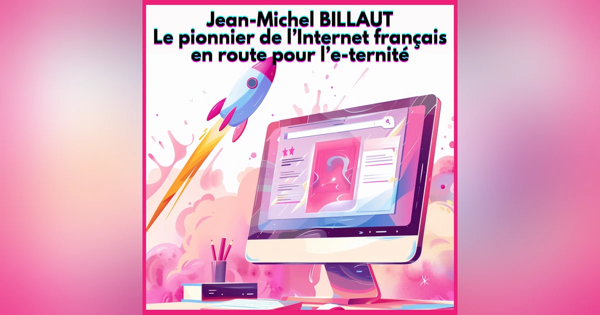 #30. Jean-Michel BILLAUT, le pionnier de l'Internet français en route pour l'e-ternité
