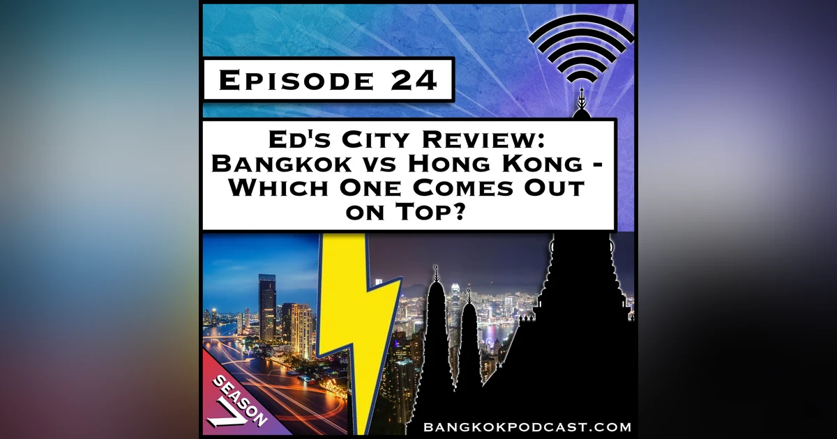 Ed’s City Review: Bangkok vs Hong Kong - Which One Comes Out on Top? [S7.E24]