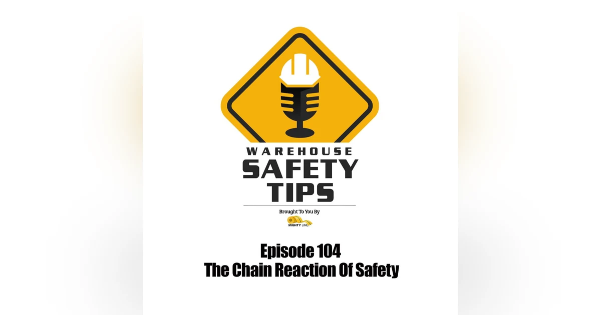S2 Ep104: Warehouse Safety Tips | Episode 104 | The Chain Reaction Of Safety