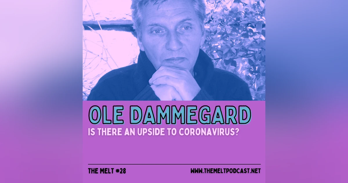 Ole Dammegard | Is There An Upside to the Coronavirus?