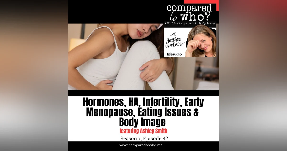 Hormones, HA, Infertility, Early Menopause, and Body Image Featuring Ashley Smith