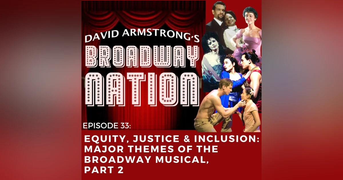 Episode 33: Equity, Justice & Inclusion: The Major Themes of the Broadway Musical, part 2