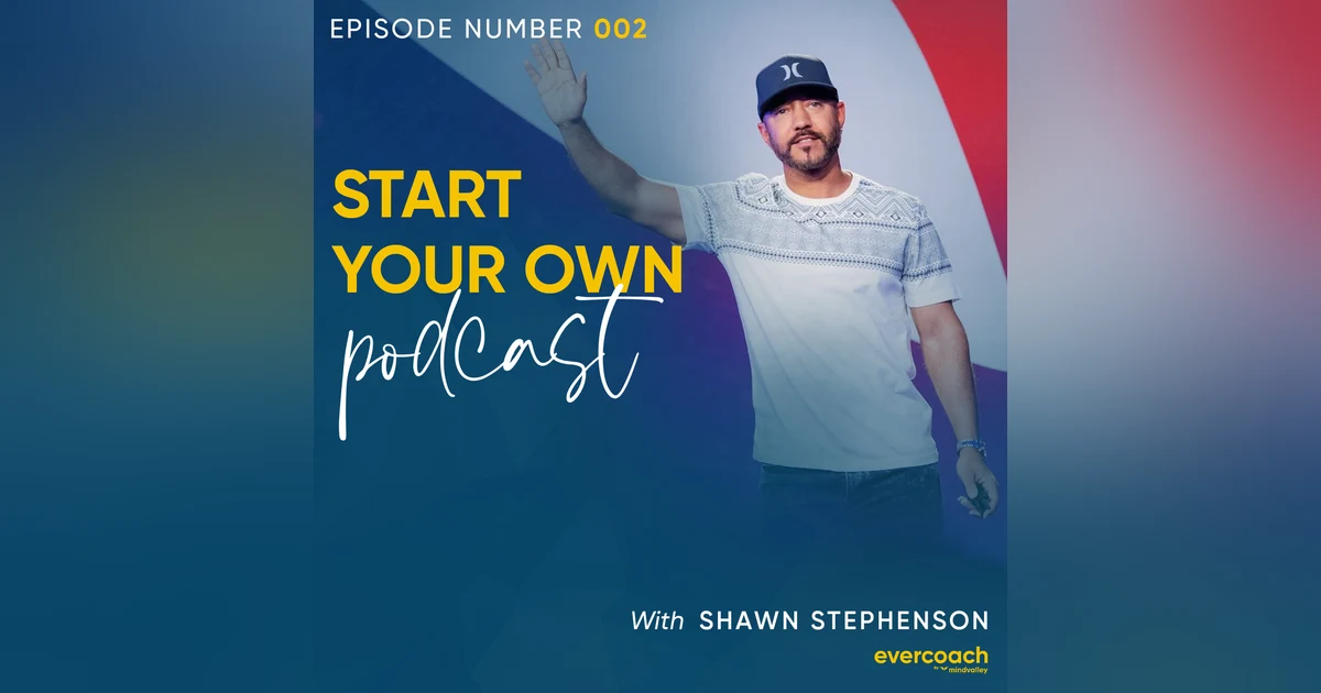 2. How To Start Your Own Podcast with Shawn Stevenson