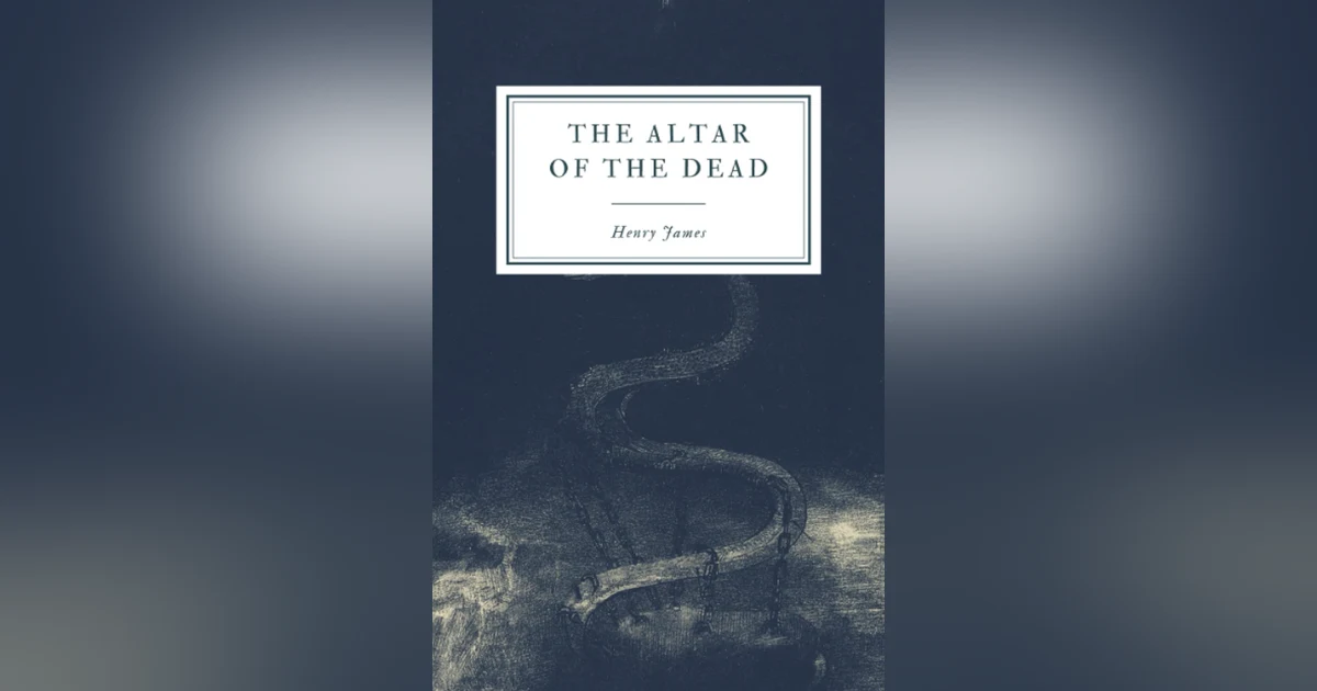 542 The Altar of the Dead by Henry James (Pt 2)