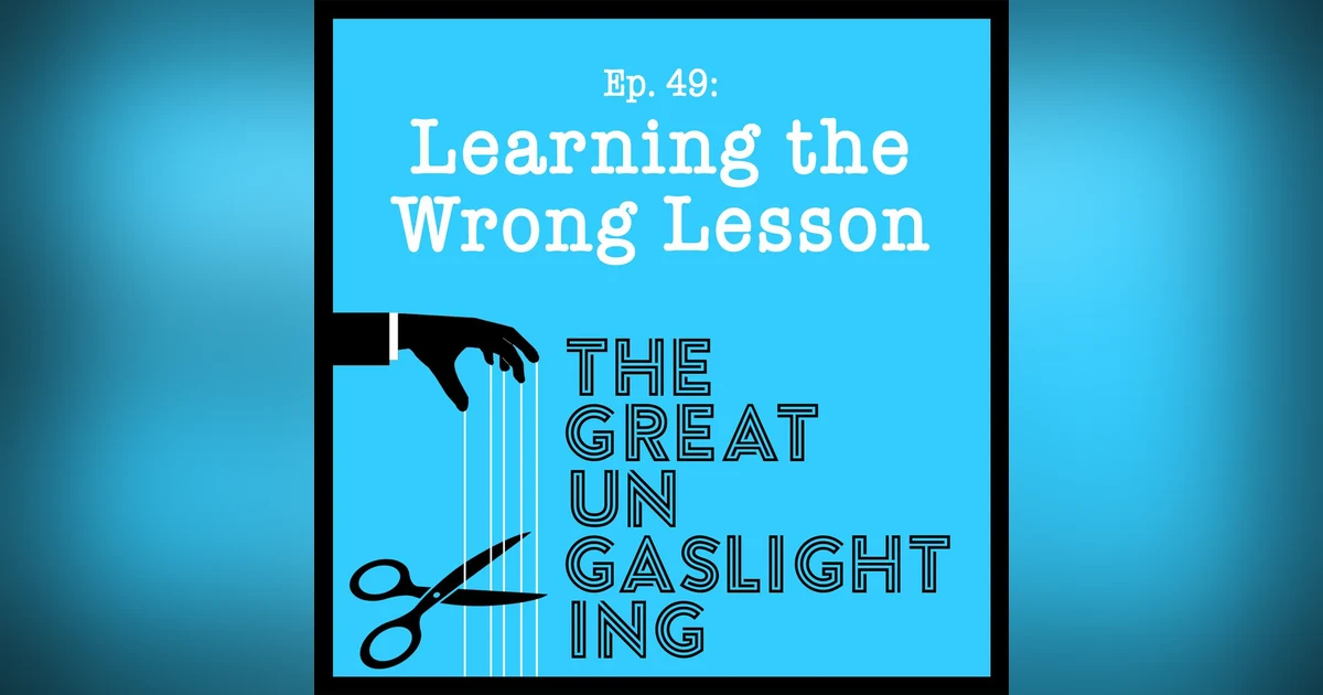 Ep49 -- Learning the Wrong Lesson