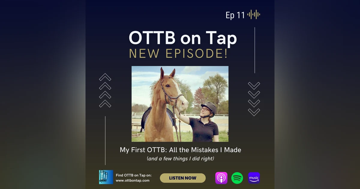Ep. 11 --  My First OTTB: All the Mistakes I Made (and a few things I did right)