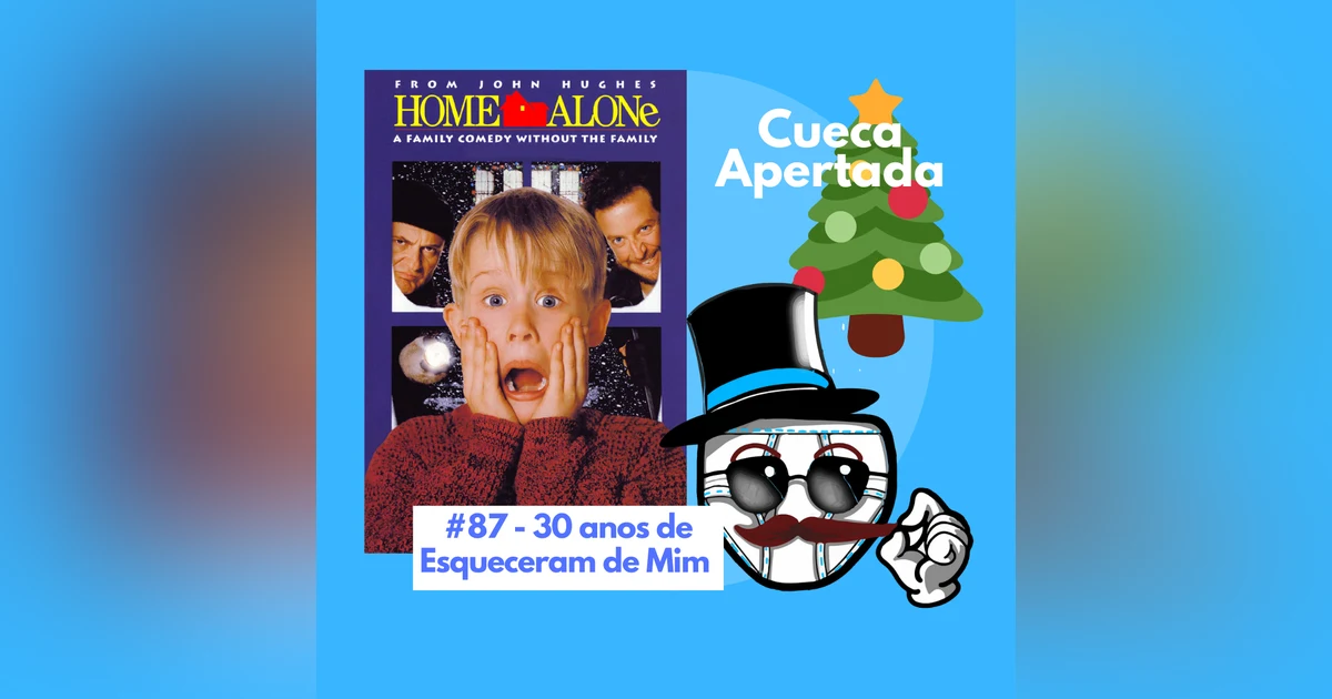 #87 – Especial de NATAL! 30 anos de Esqueceram de Mim!
