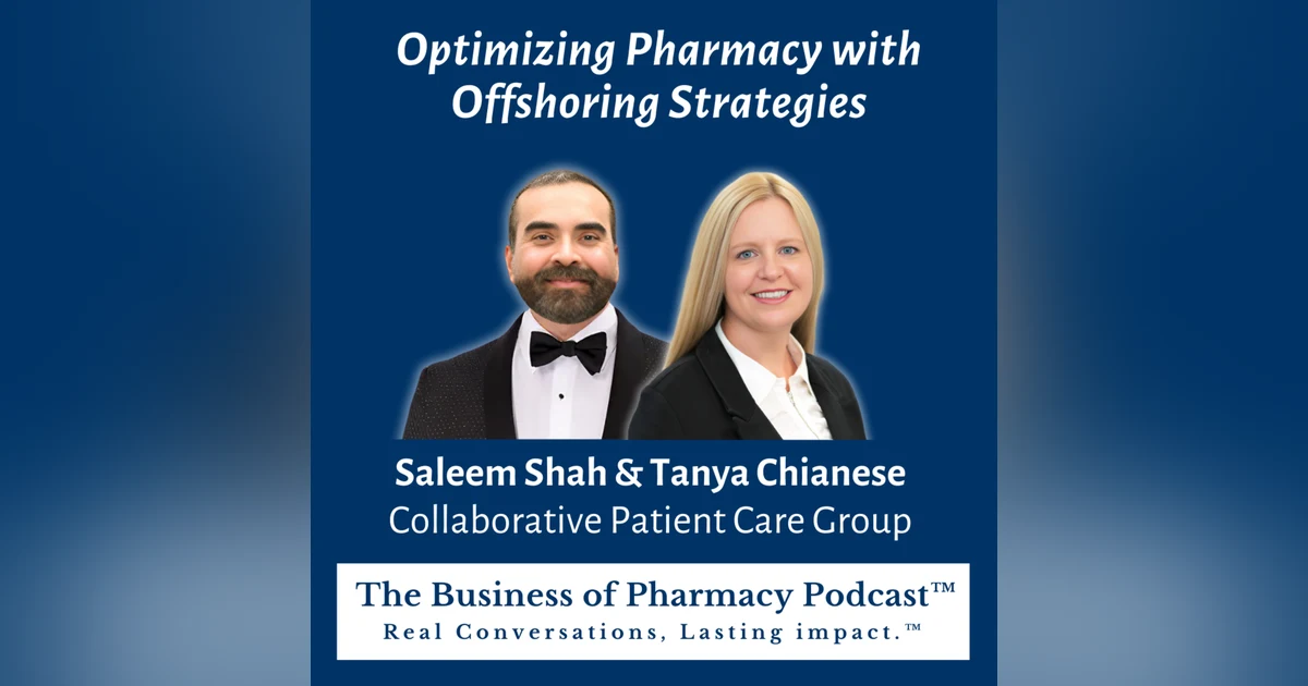 Optimizing Pharmacy with Offshoring Strategies | Saleem Shah & Tanya Chianese, Collaborative Patient Care Group