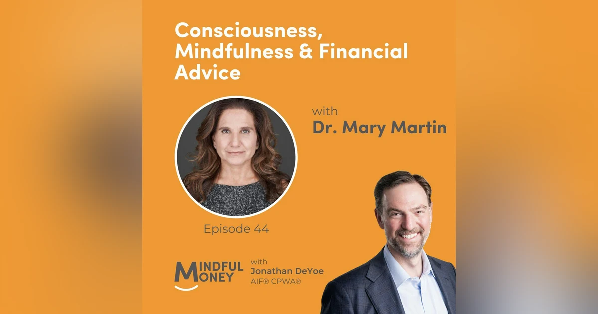 044: Dr. Mary Martin - Consciousness, Mindfulness & Financial Advice
