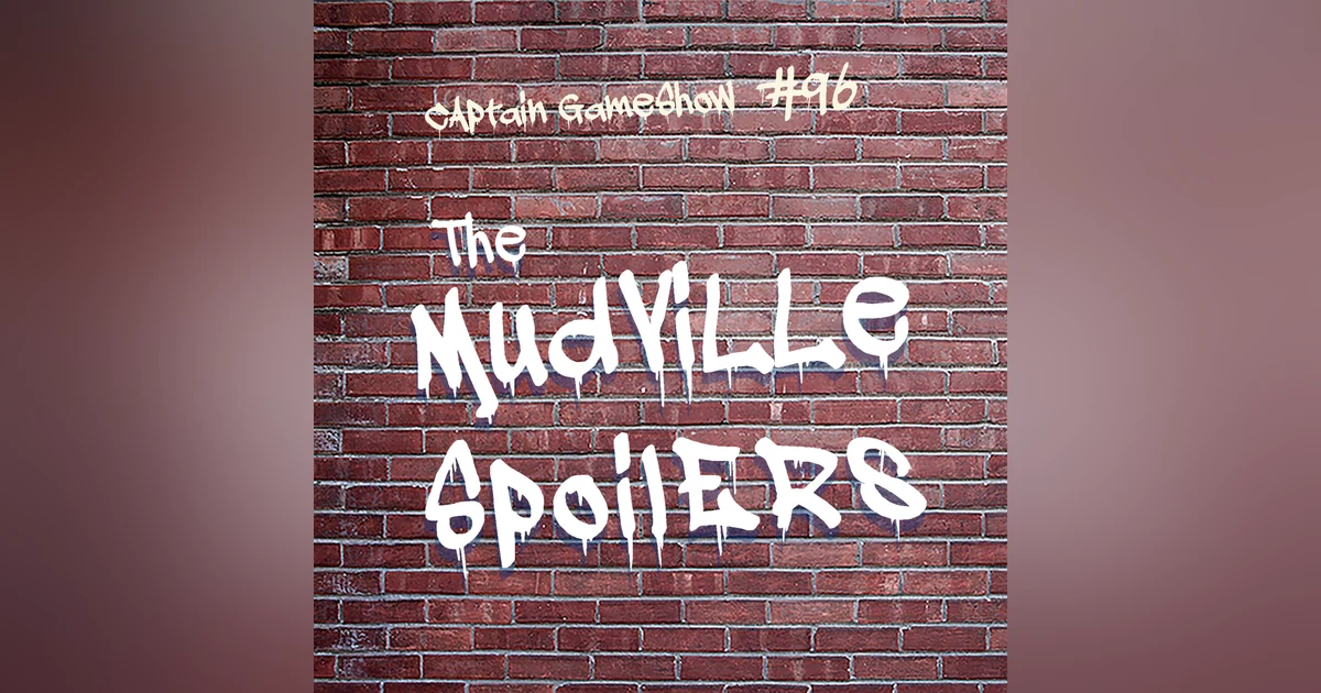 Episode 96: The Mudville Spoilers