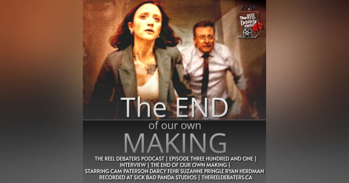 #301 Three Men, a Little Lady and "The End Of Our Own Making"