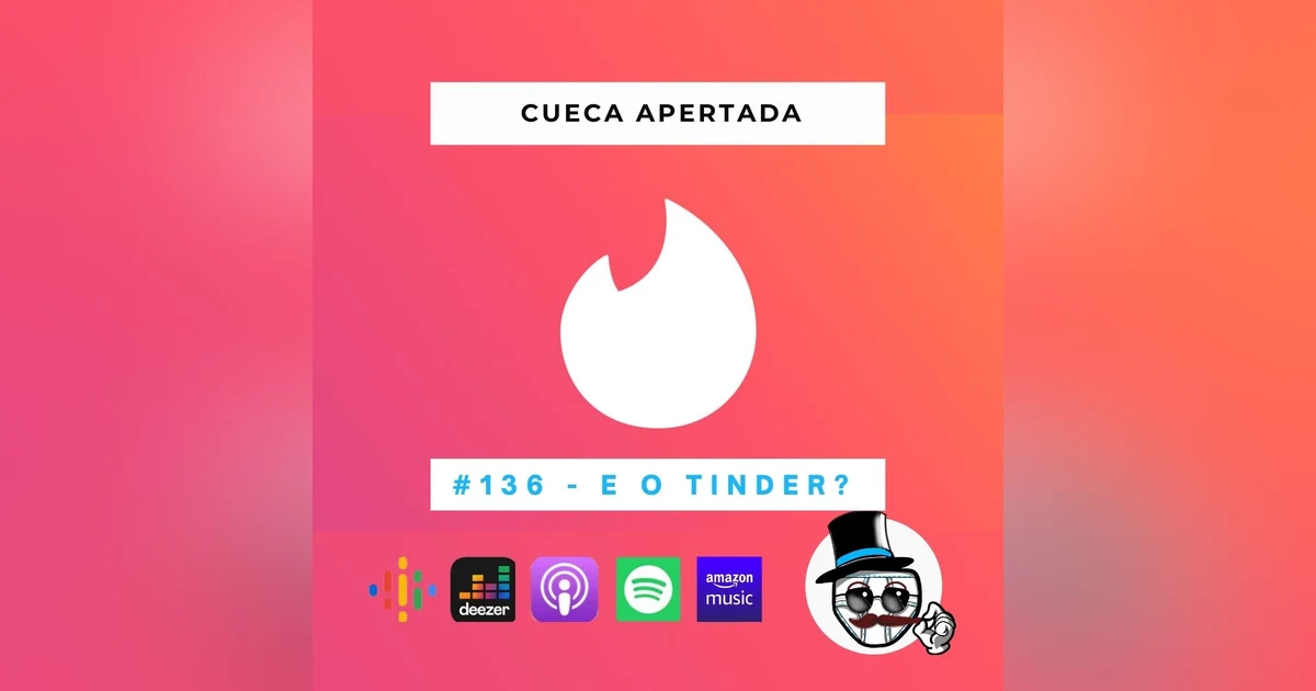#136 – E o TINDER?
