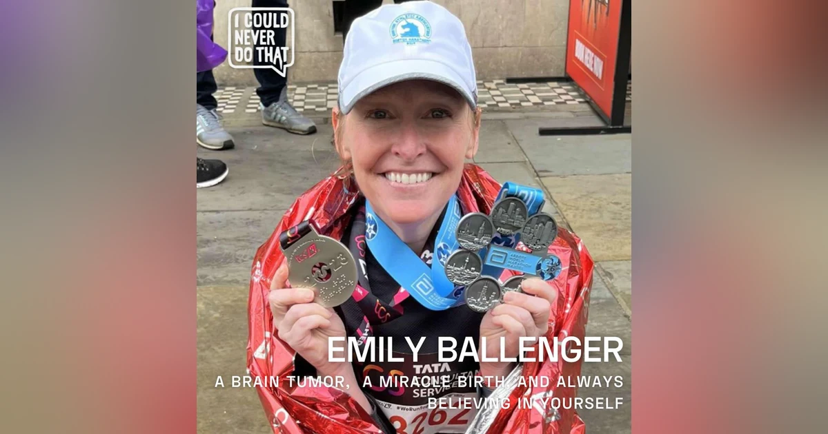 99 Emily Ballenger - A Brain Tumor, A Miracle Birth, and Always Believing in Yourself