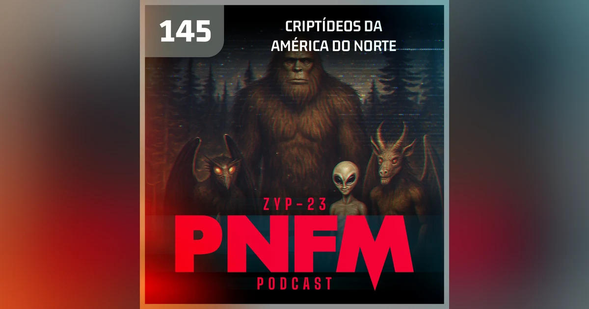 PNFM - EP145 - Criptídeos da América do Norte