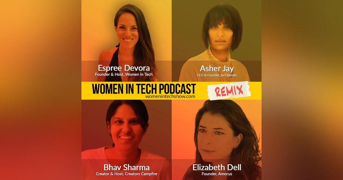 Remix: Asher Jay, Bhav Sharma, and Elizabeth Dell: Women In Tech