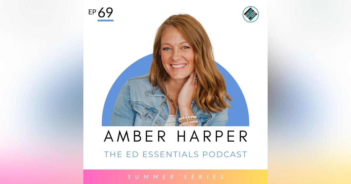 69. *SUMMER SERIES* Burning IN to Education by Tackling BurnOUT (Amber Harper)