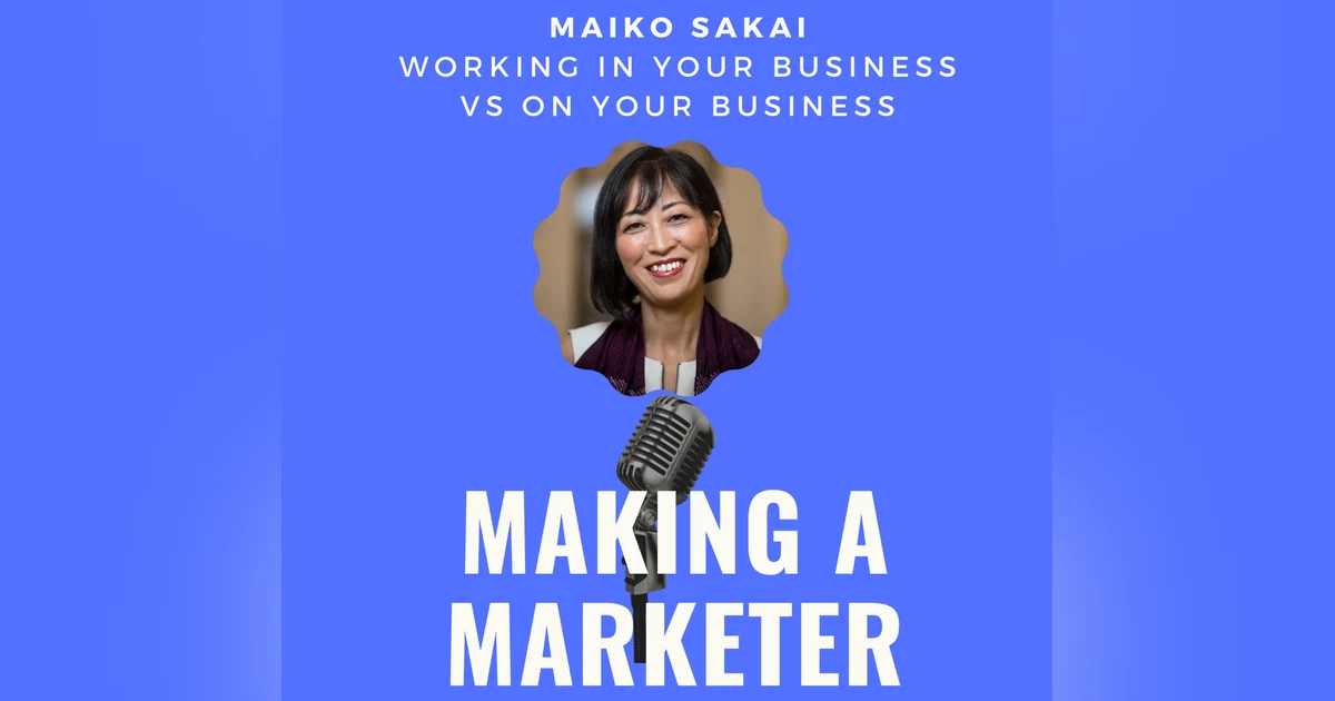 Working IN Your Business vs. ON Your Business with Maiko Sakai