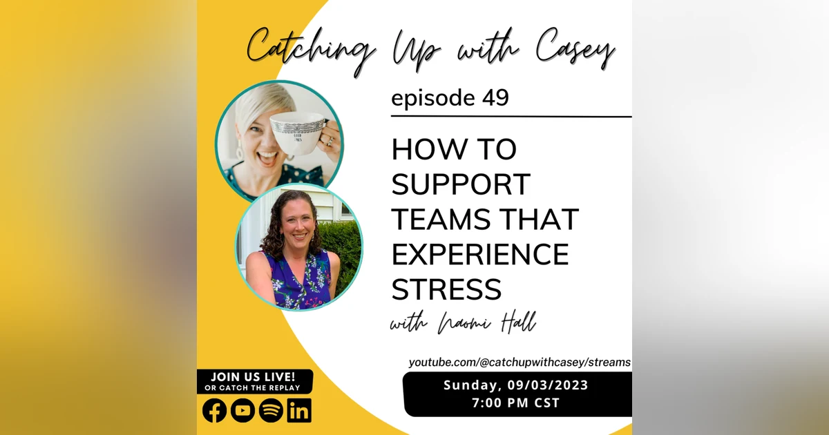How to Support Teams that Experience Stress with Naomi Hall