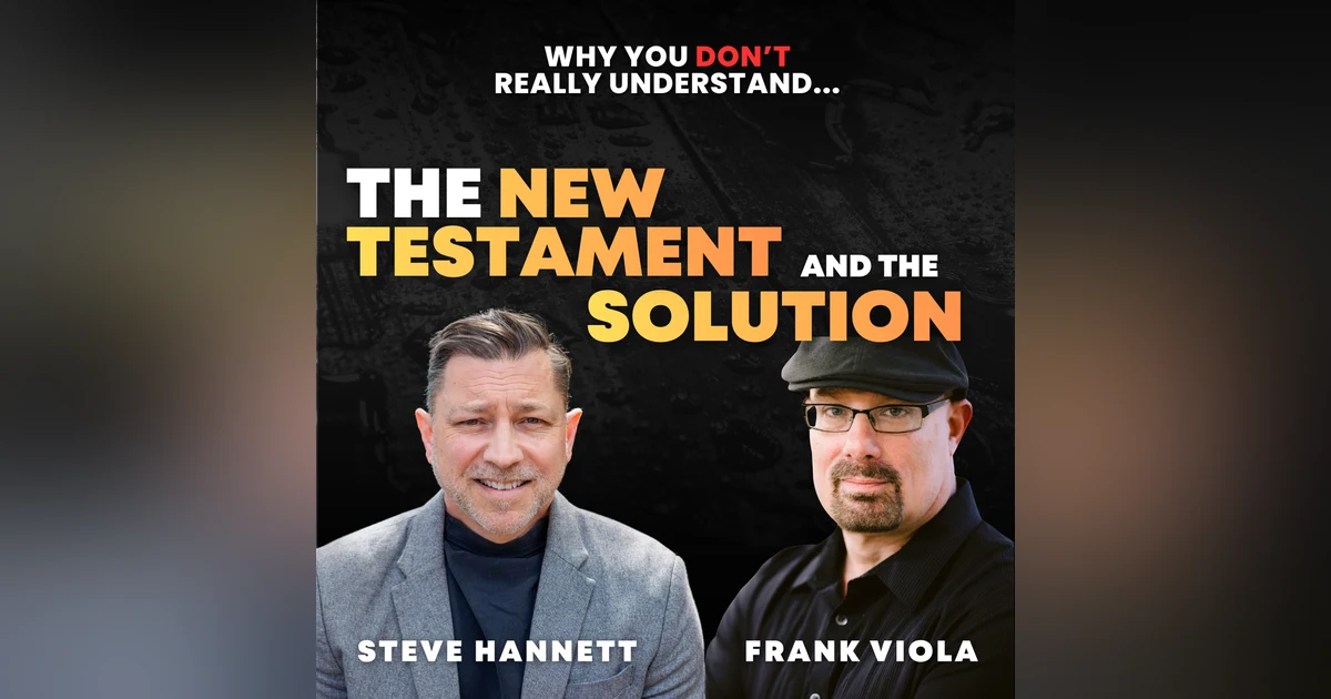 Why You Don't Really Understand the New Testament & the Solution with Frank Viola