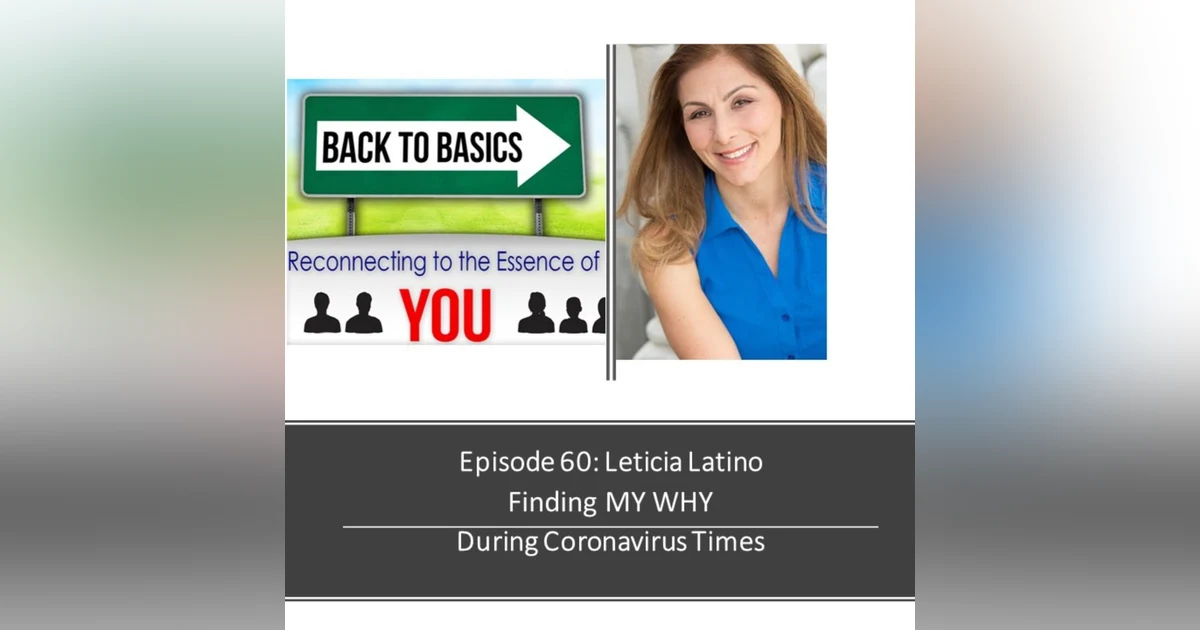 E60: Leticia Latino - Finding MY WHY during Coronavirus Times