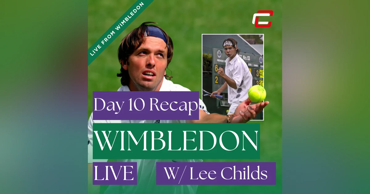 Day 10 Wimbledon Recap w/ Lee Childs Talking About Playing Rafa Nadal At SW19!