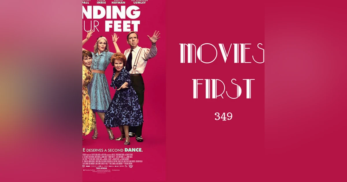 349: Finding Your Feet - Movies First with Alex First