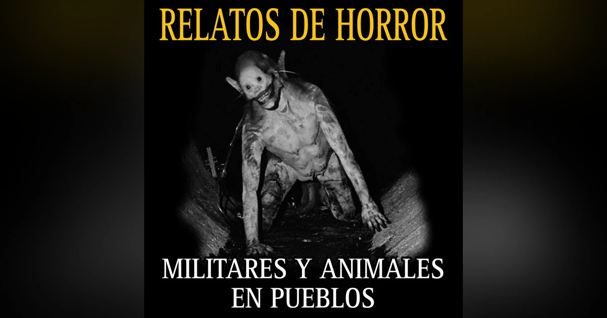 Canasta de historias de terror Nuevas de MILITARES Y Animales en PUEBLOS / Vol.7