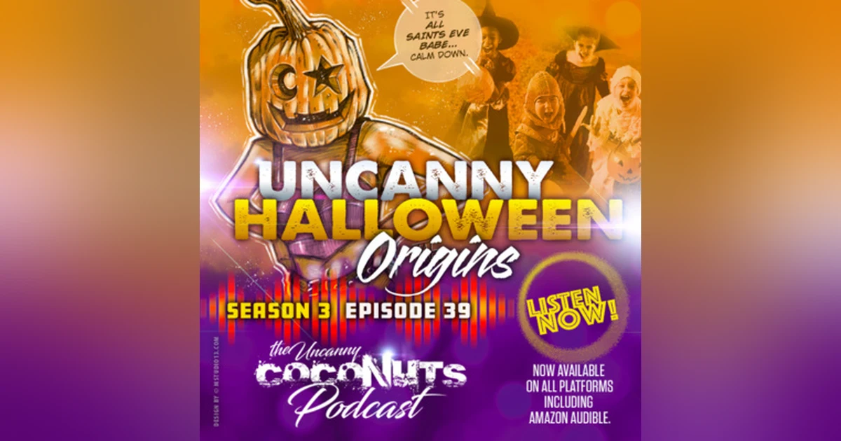 S3E39 – Uncanny Halloween Origins