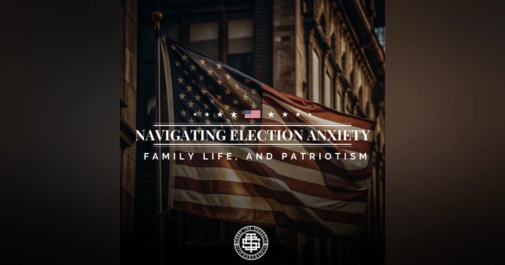 image for Navigating Election Anxiety, Family Life, and Patriotism