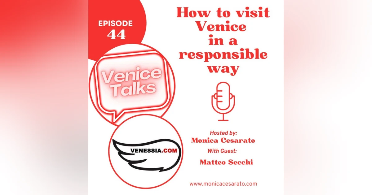 Ep.44 - Responsible Wanderer: Navigating Venice with Ethical Footprints. A chat with Matteo Secchi from Venessia.com