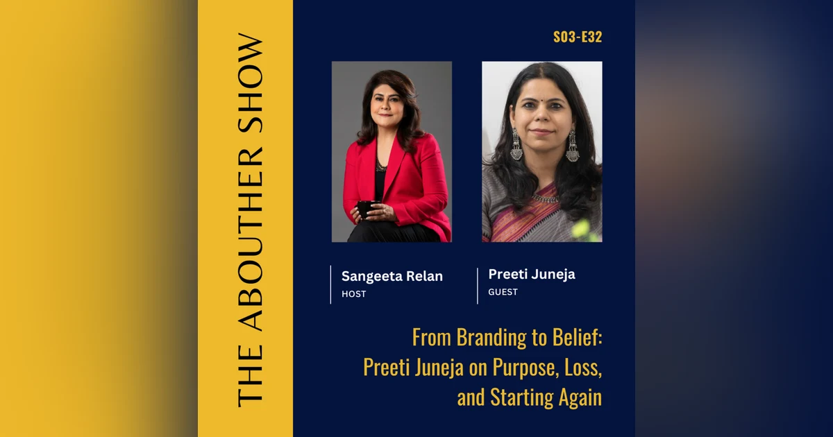 S3E136: From Branding to Belief: Preeti Juneja on Purpose, Loss, and Starting Again