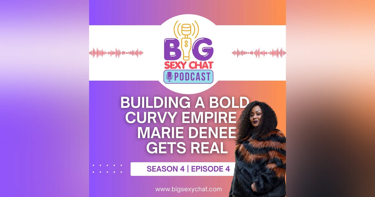 Building a Bold, Curvy Empire – Marie Denee Gets Real