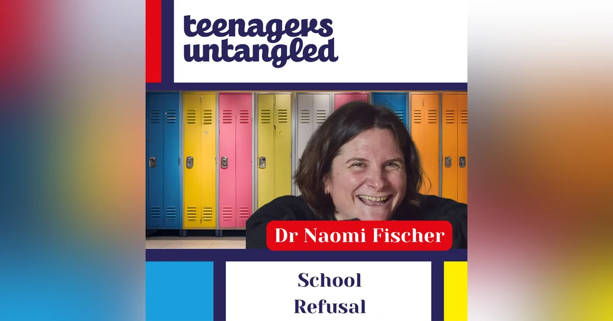 School Refusal and Teen Burnout: The Parent's Guide with Dr Naomi Fisher