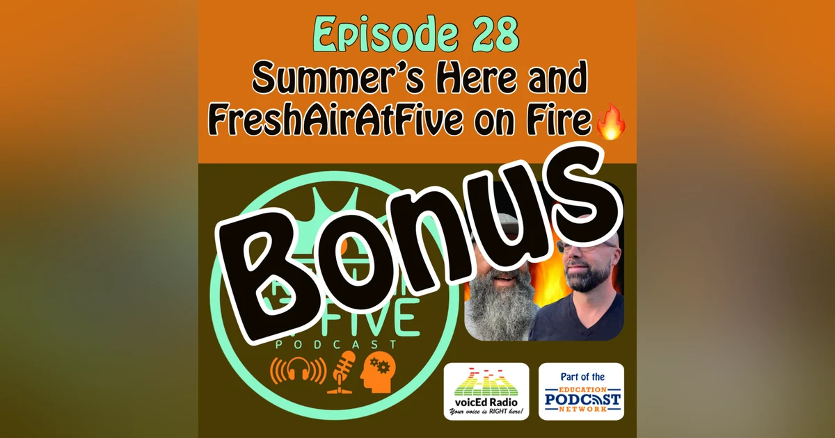 Bonus Episode: @FreshAirAtFive on Fire🔥 with Guest Walker @TeachersOnFire🔥 July 10, 2021
