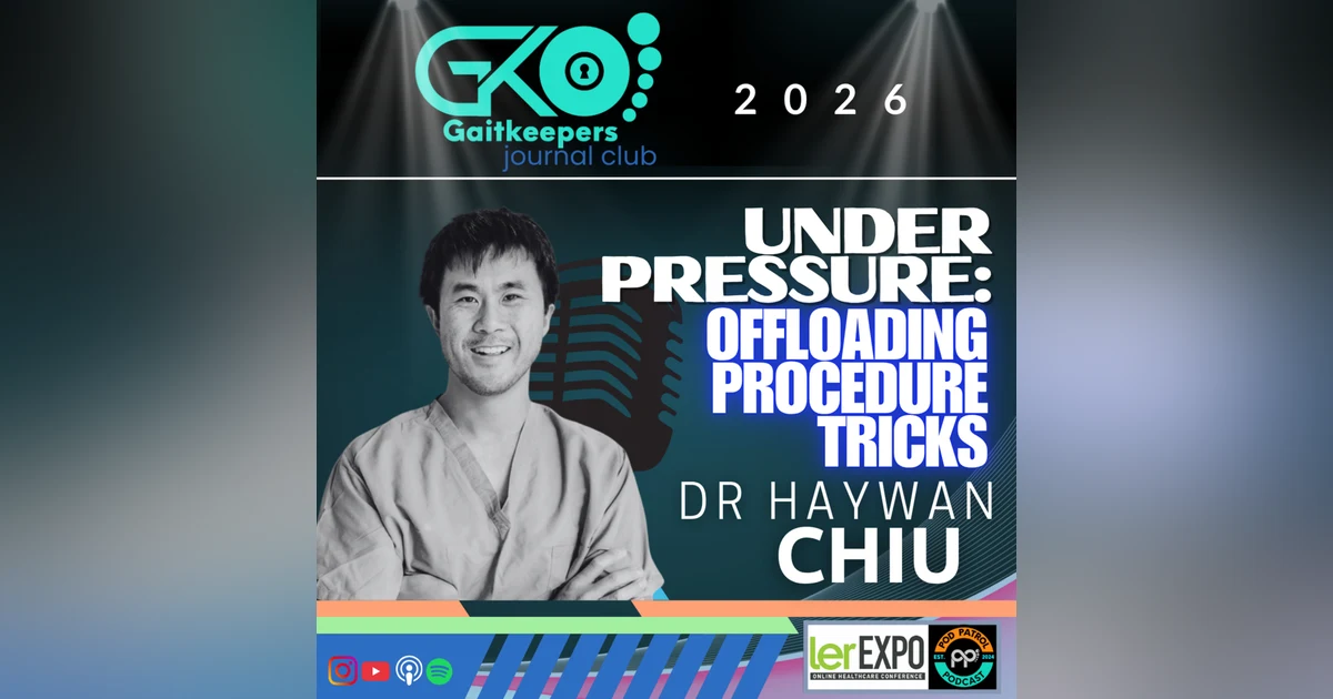 S3.E24 - Under Pressure: Surgical Offloading Tricks with Dr. Haywan Chiu, DPM
