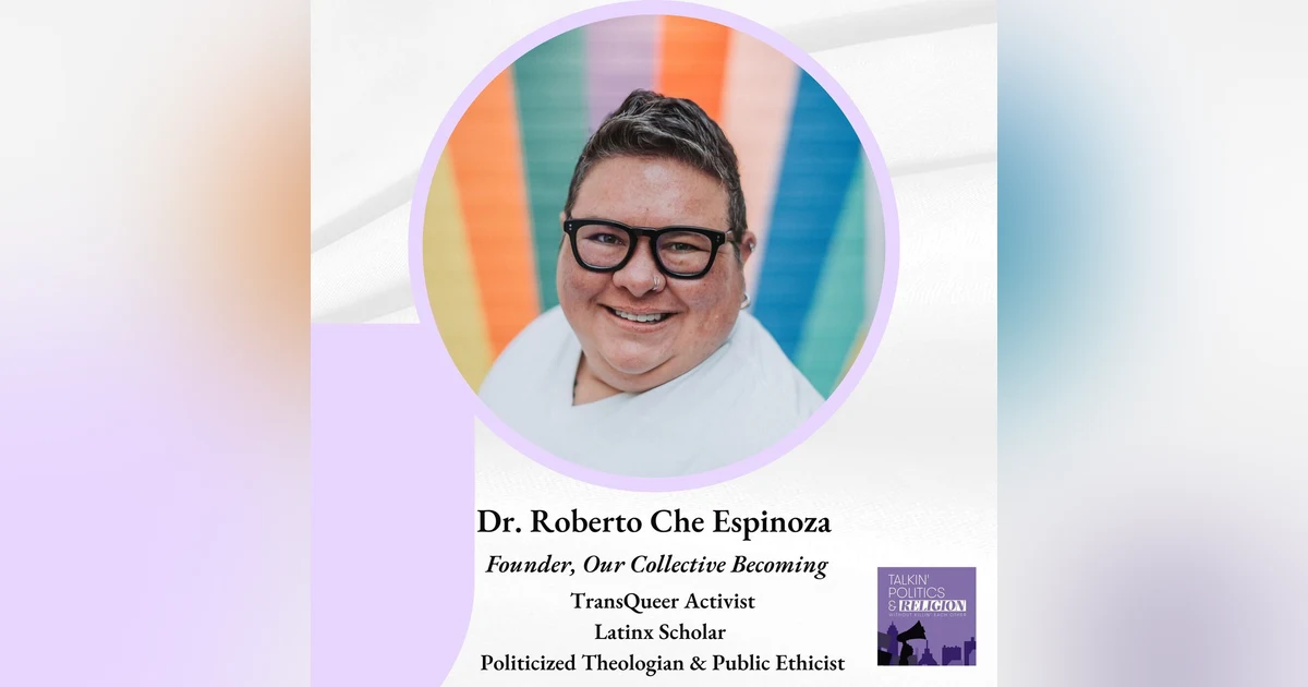 Dr. Roberto Che Espinoza: Transqueer Activist | Latinx Scholar | Politicized Theologian | Public Ethicist