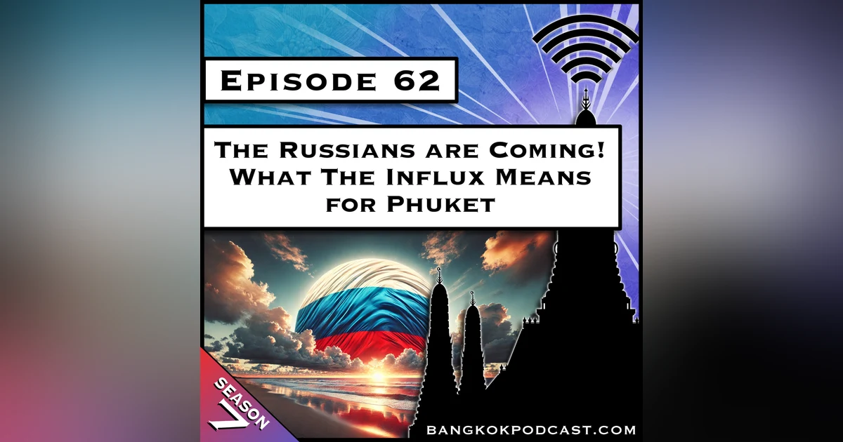 The Russians are Coming! What the Influx Means for Phuket [S7.E62]