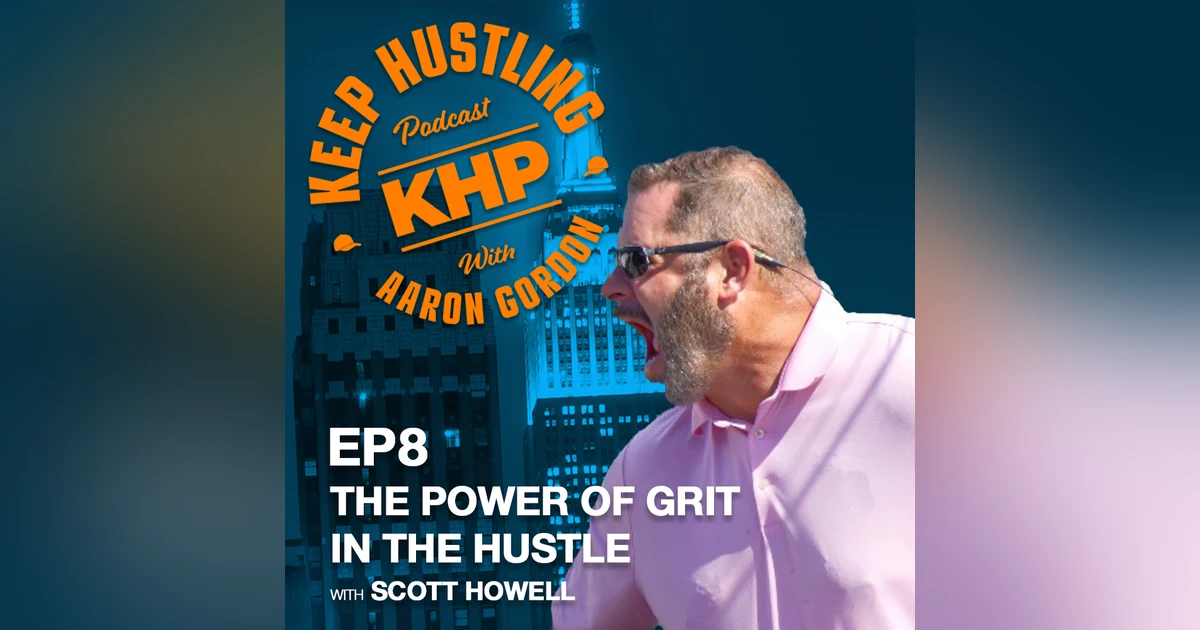 The Power of Grit in the Hustle With Scott Howell