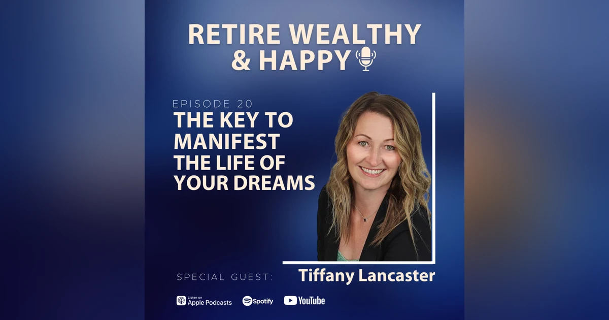 Ep20: The Key to Manifest the Life of Your Dreams with Tiffany Lancaster