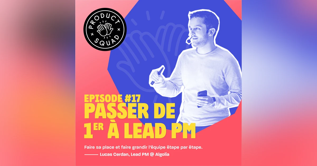 #17 Passer de 1er à Lead PM - Lucas Cerdan - Algolia