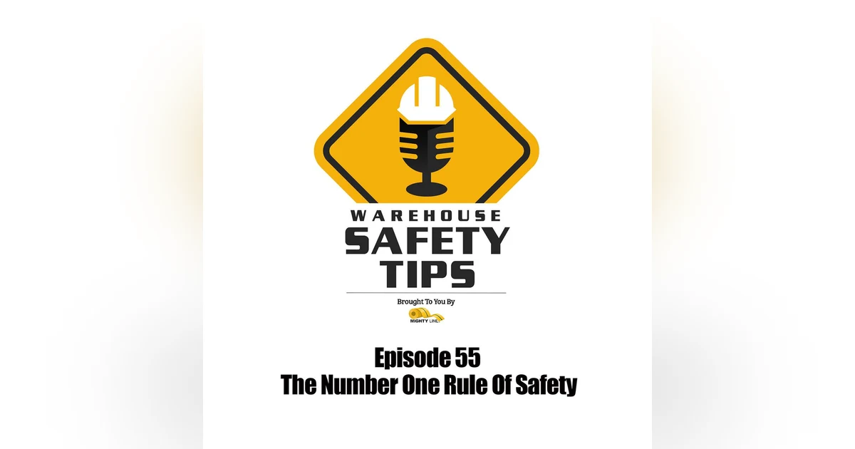 S2 Ep55: Warehouse Safety Tips | Episode 55 | The Number One Rule Of Safety