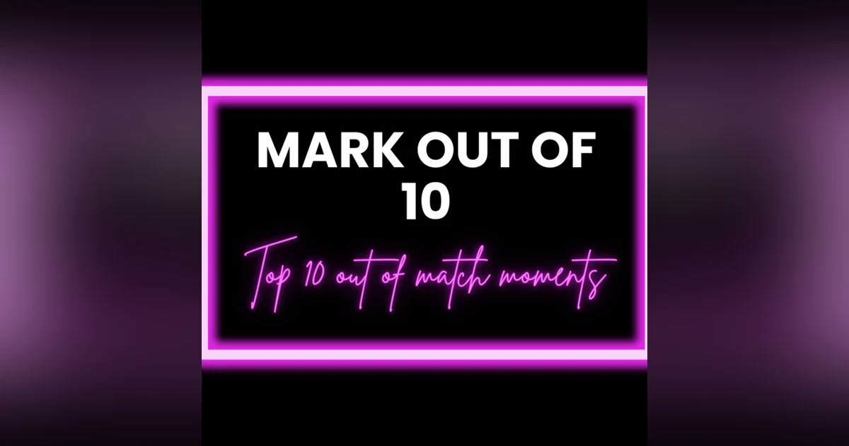 Mark Out Of 10 - Season 4 Episode 1: Top 10 Out of Match Moments