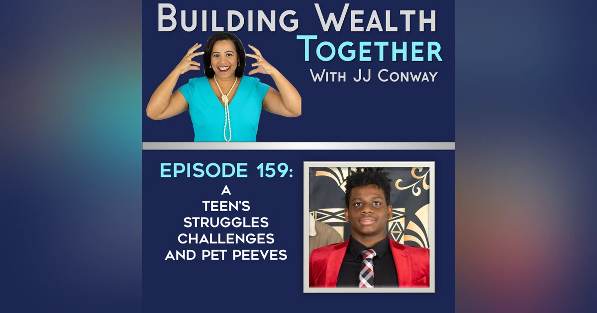 Episode 159: A Teen’s Struggles Challenges and Pet Peeves