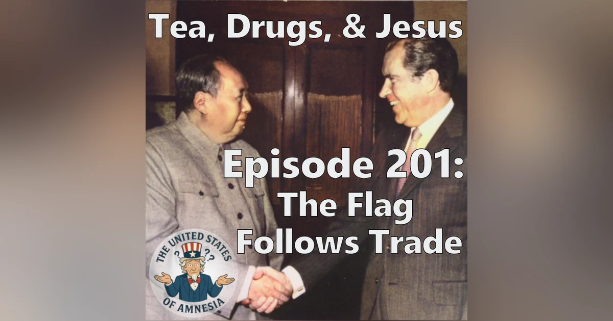 201: Tea, Drugs and Jesus - The Flag Follows Trade