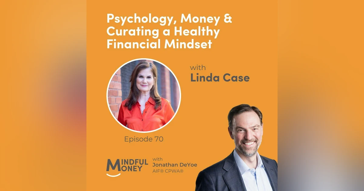 070: Linda Case - Psychology, Money & Curating a Healthy Financial Mindset